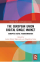 Okładka książki "The European Union Digital Single Market Europe's Digital Transformation"