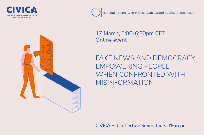 Fake News and Democracy. Empowering People When Confronted with Misinformation.  CIVICA Public Lecture Series Tours d'Europe. 17 March 2022, 5:00-6:30pm CET Online @ SNSPA