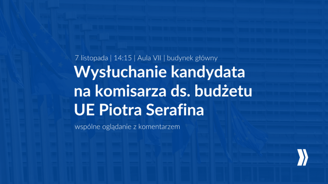 Wysłuchanie kandydata na komisarza ds. budżetu UE Piotra Serafina